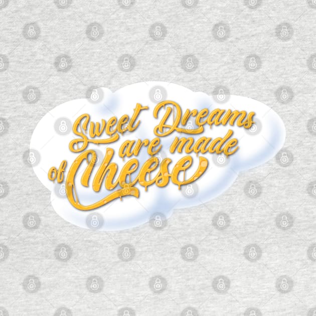 Sweet Dreams are Made of Cheese by GraficBakeHouse